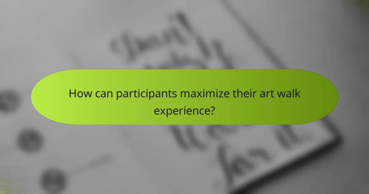 How can participants maximize their art walk experience?