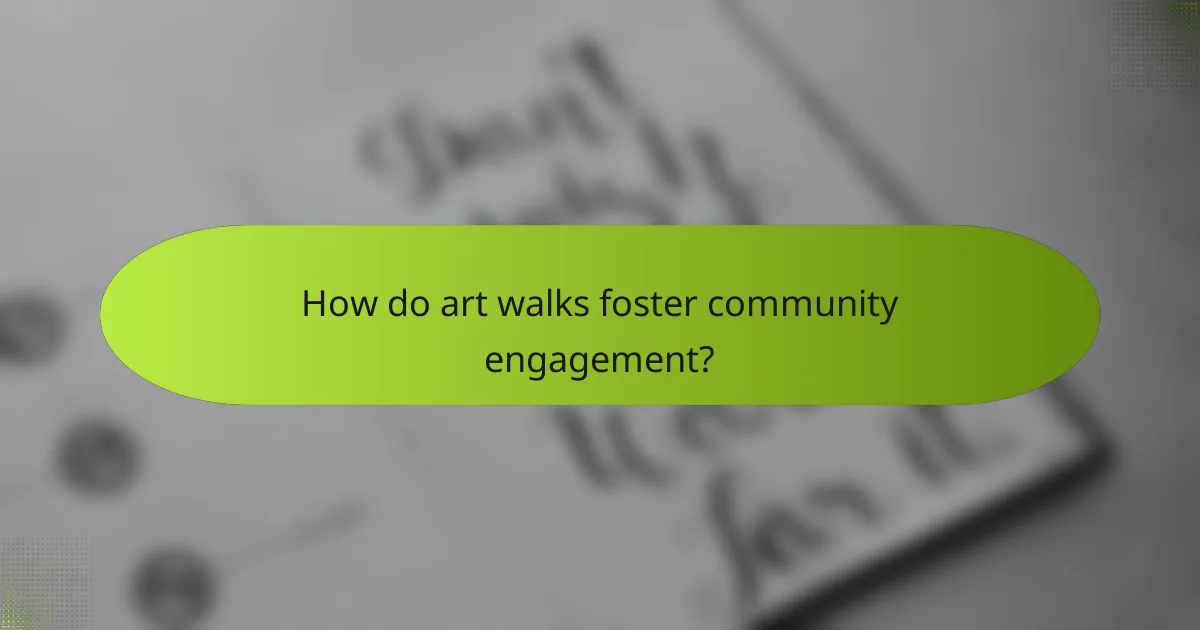 How do art walks foster community engagement?