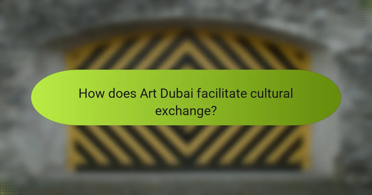How does Art Dubai facilitate cultural exchange?