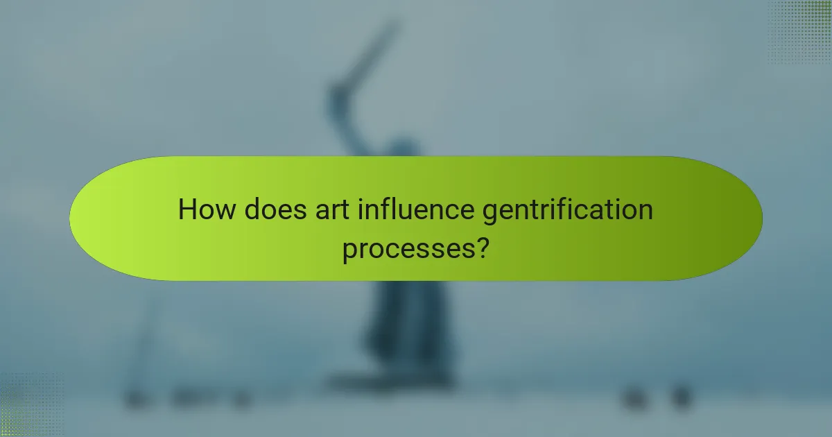 How does art influence gentrification processes?