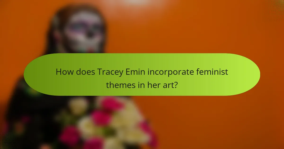 How does Tracey Emin incorporate feminist themes in her art?
