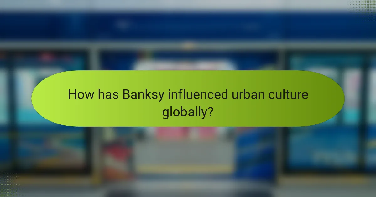 How has Banksy influenced urban culture globally?