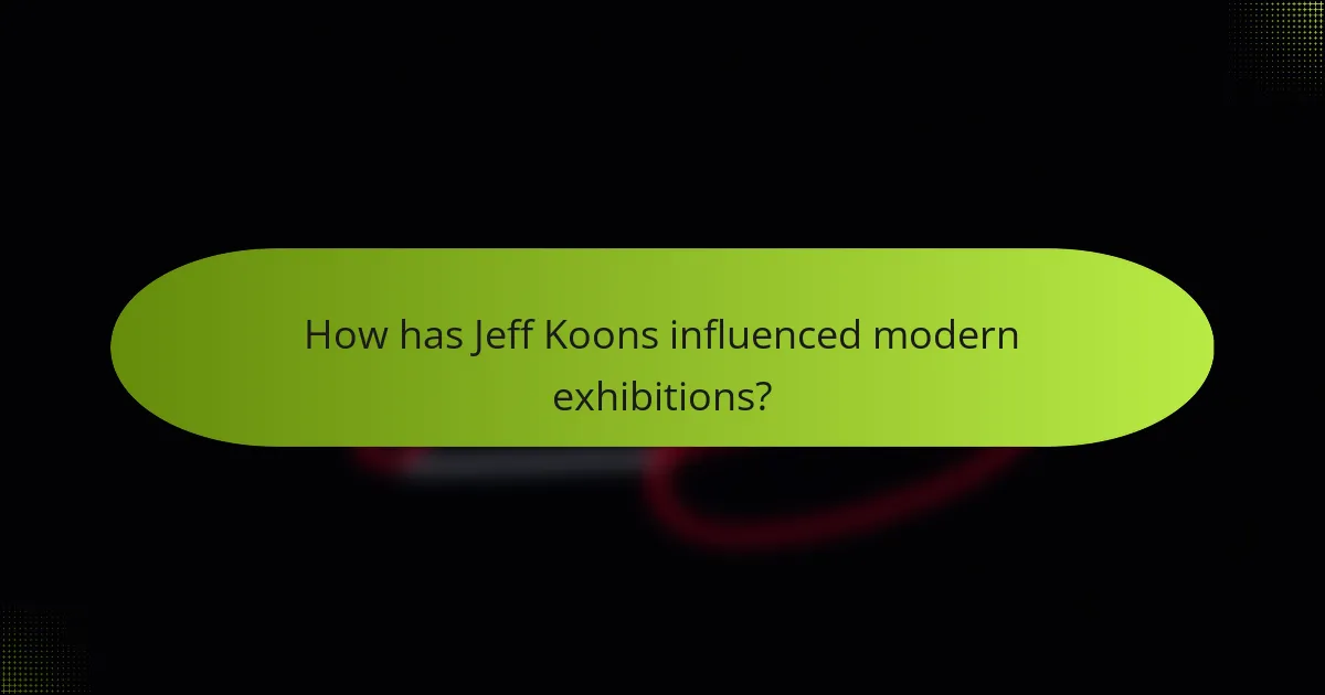 How has Jeff Koons influenced modern exhibitions?