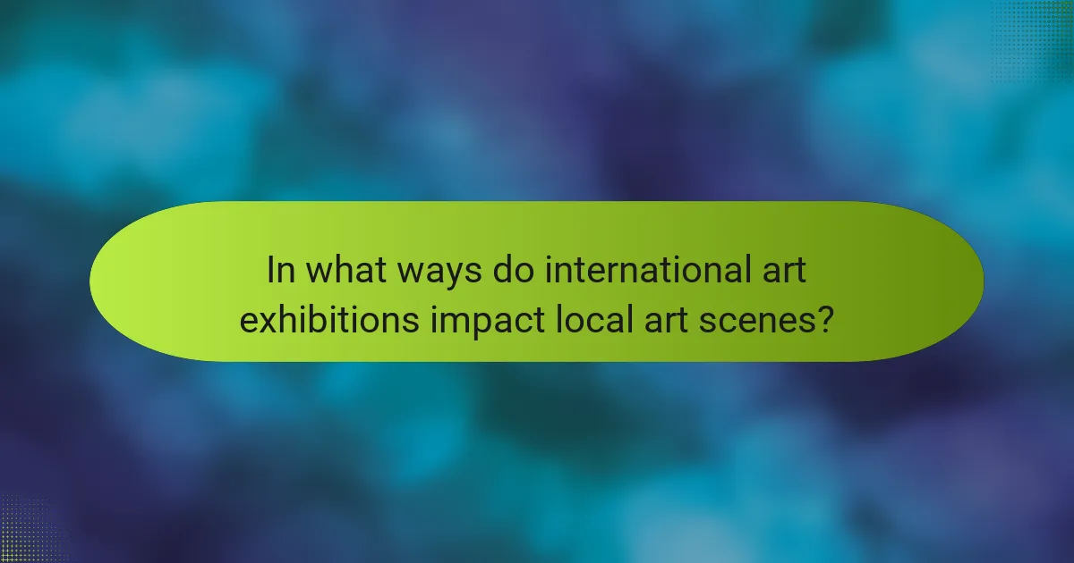 In what ways do international art exhibitions impact local art scenes?