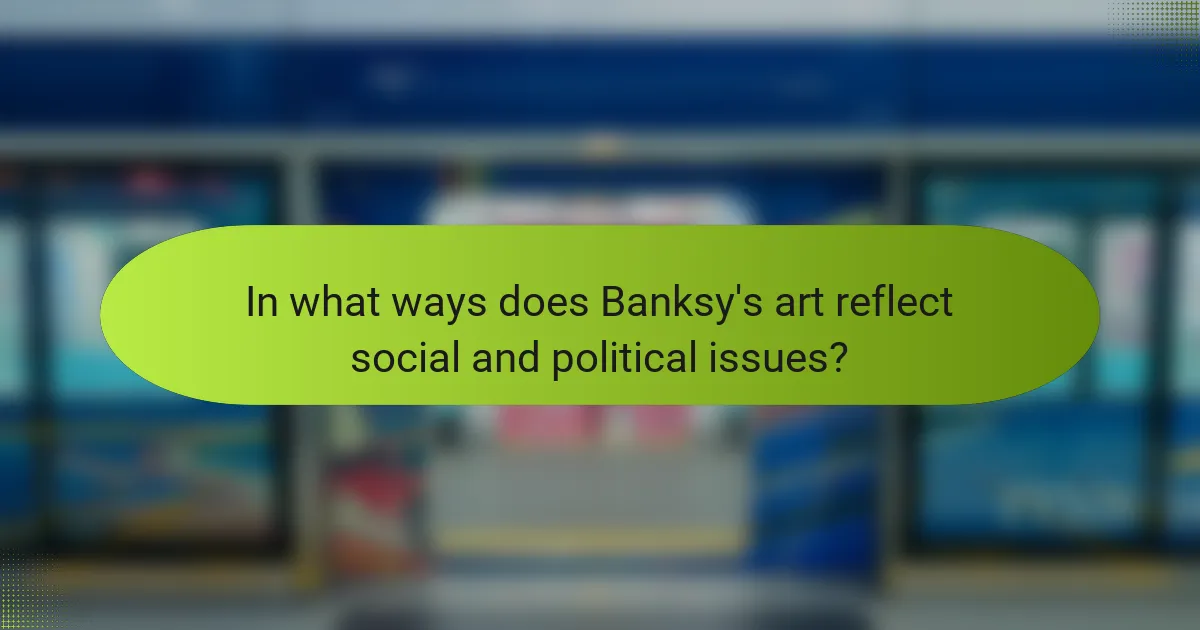 In what ways does Banksy's art reflect social and political issues?