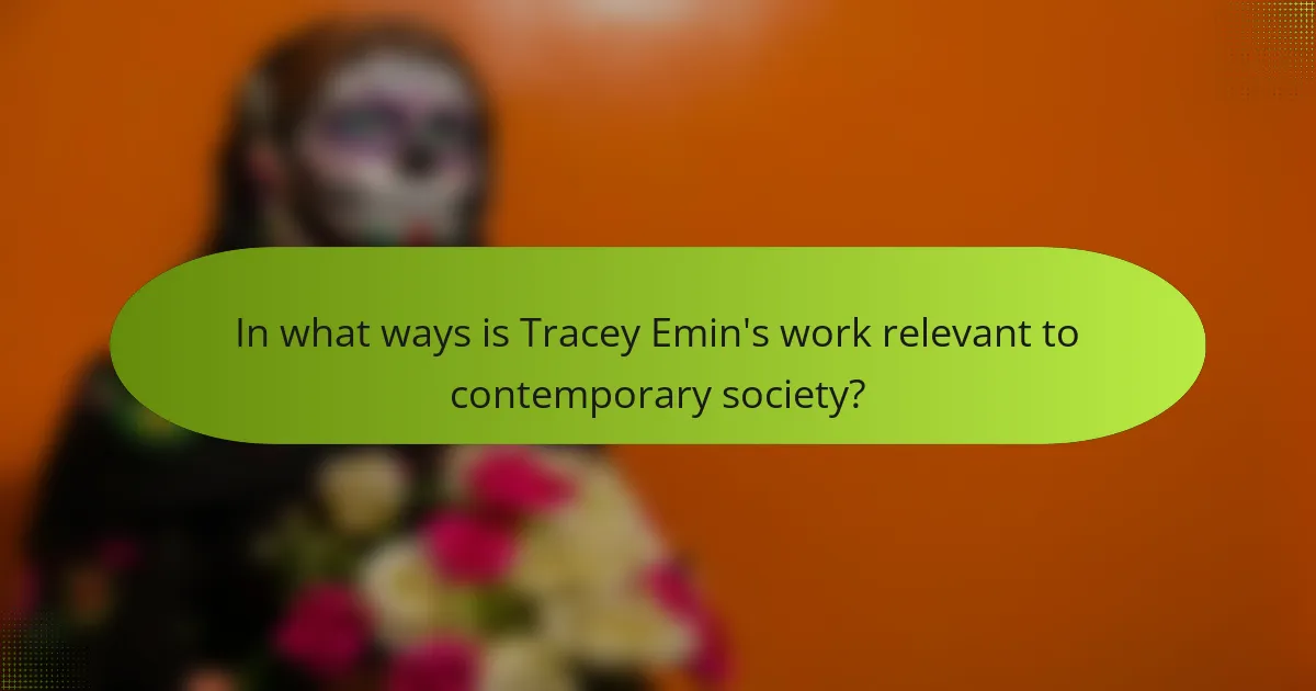 In what ways is Tracey Emin's work relevant to contemporary society?
