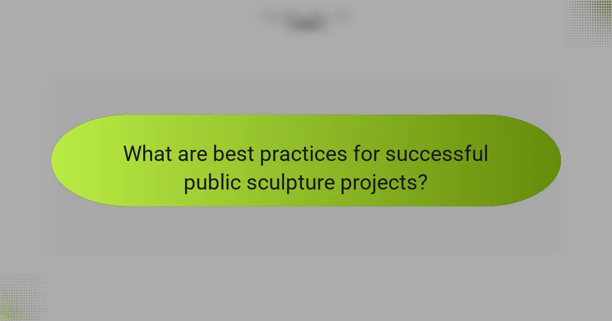 What are best practices for successful public sculpture projects?