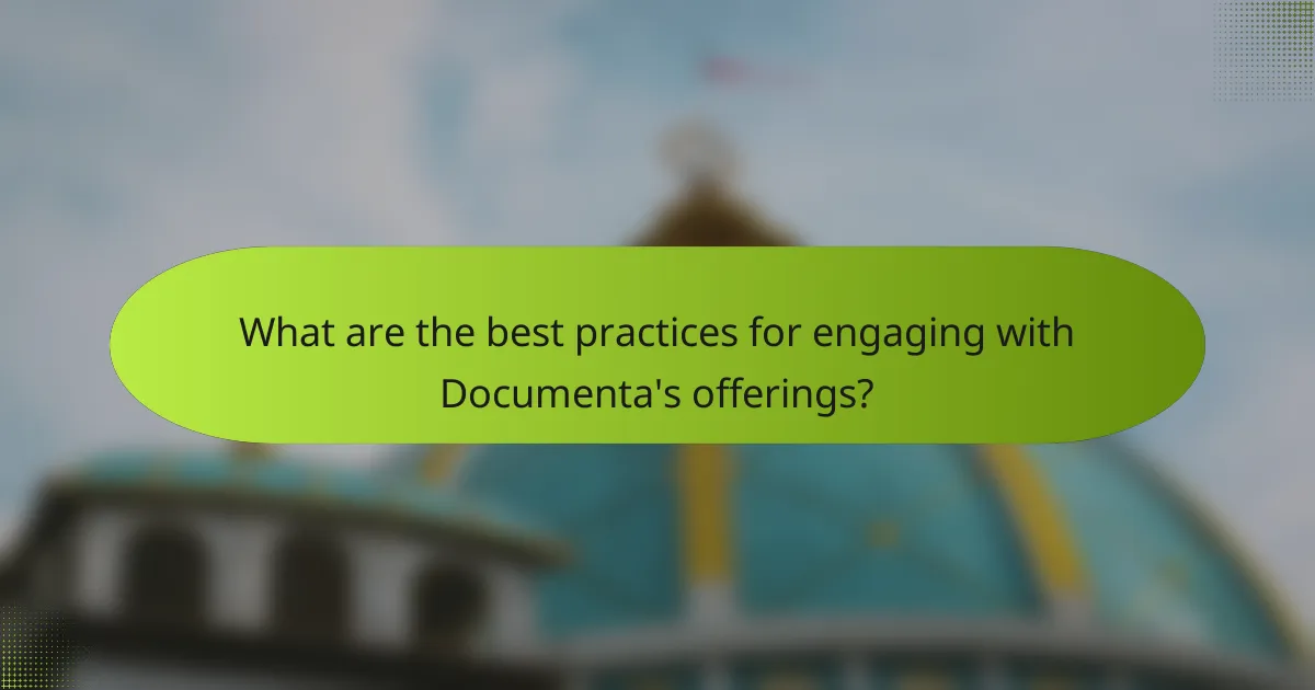 What are the best practices for engaging with Documenta's offerings?