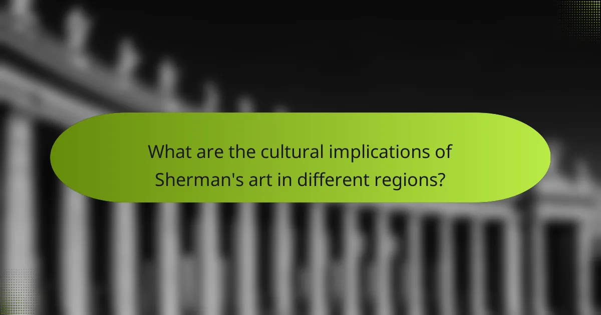 What are the cultural implications of Sherman's art in different regions?