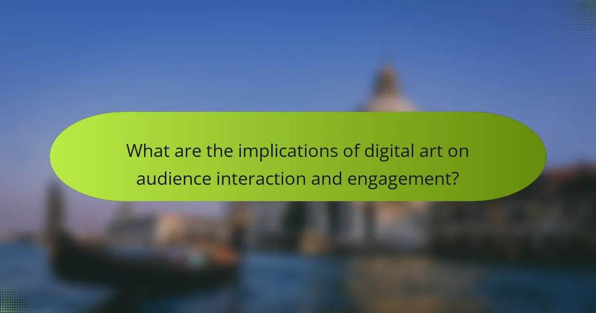 What are the implications of digital art on audience interaction and engagement?