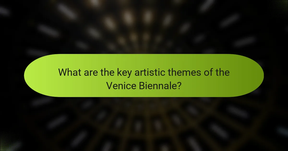 What are the key artistic themes of the Venice Biennale?