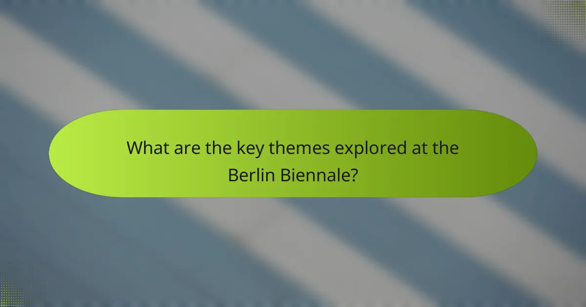 What are the key themes explored at the Berlin Biennale?