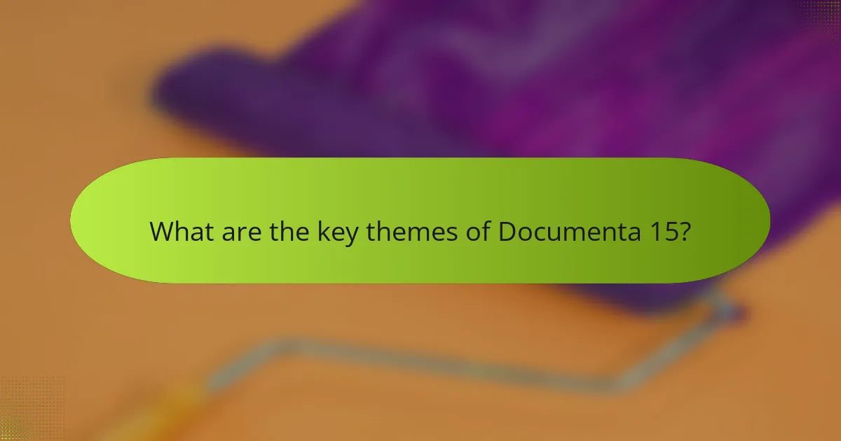 What are the key themes of Documenta 15?