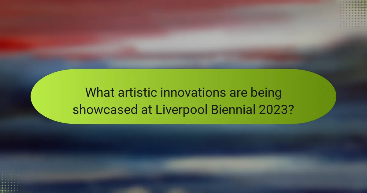 What artistic innovations are being showcased at Liverpool Biennial 2023?
