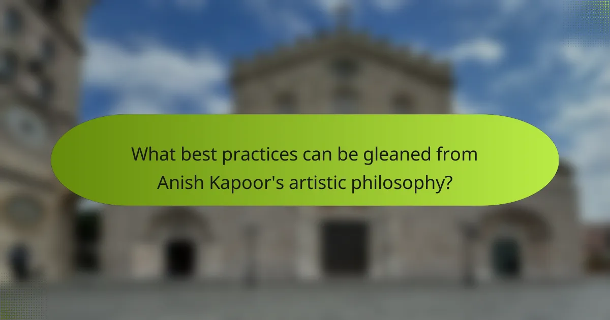 What best practices can be gleaned from Anish Kapoor's artistic philosophy?