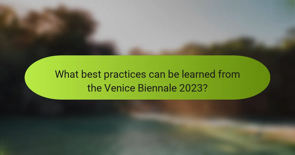 What best practices can be learned from the Venice Biennale 2023?