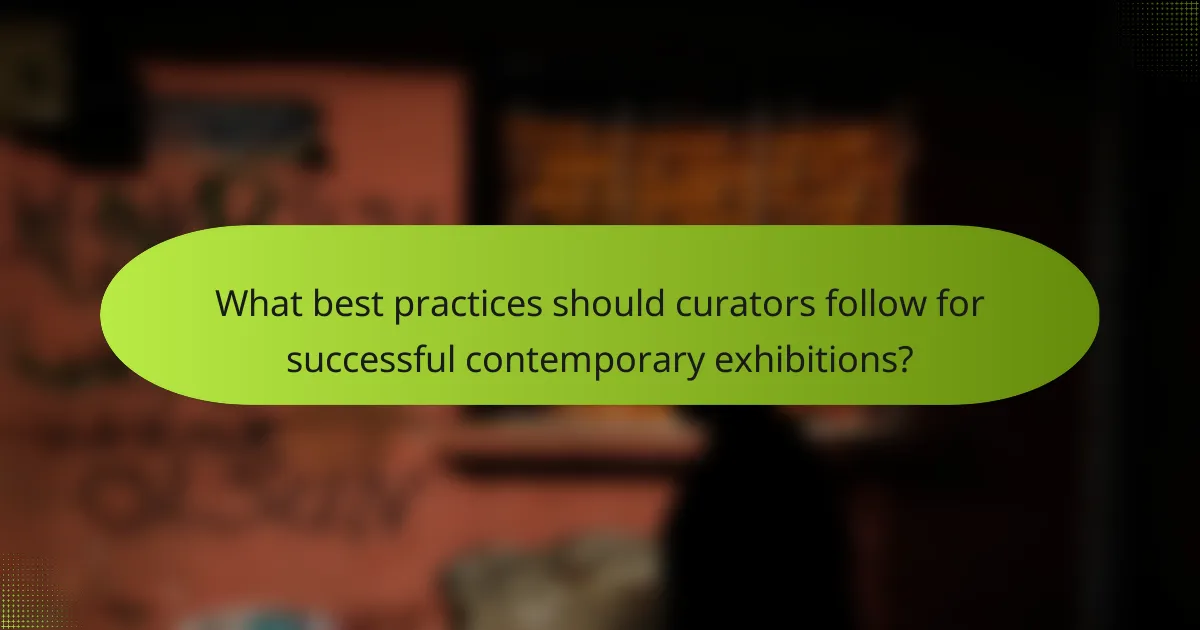 What best practices should curators follow for successful contemporary exhibitions?