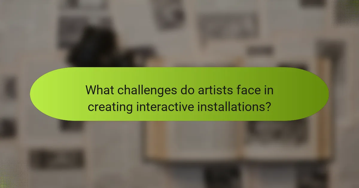 What challenges do artists face in creating interactive installations?