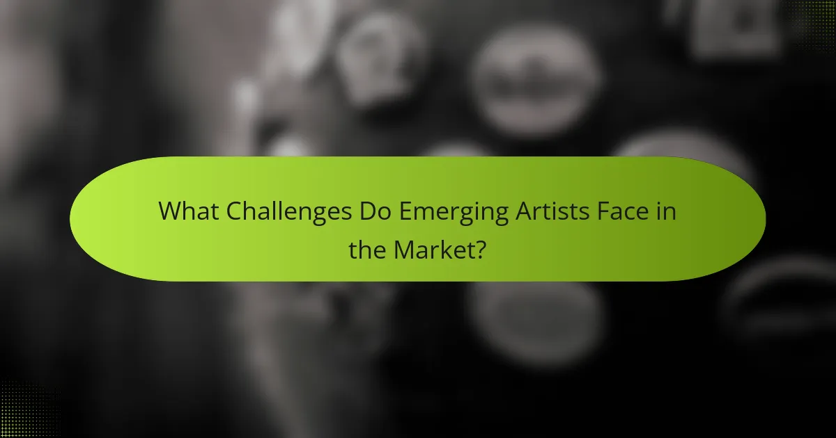 What Challenges Do Emerging Artists Face in the Market?