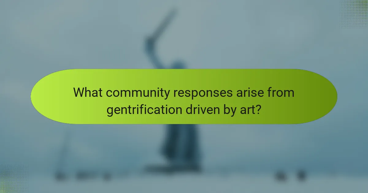 What community responses arise from gentrification driven by art?