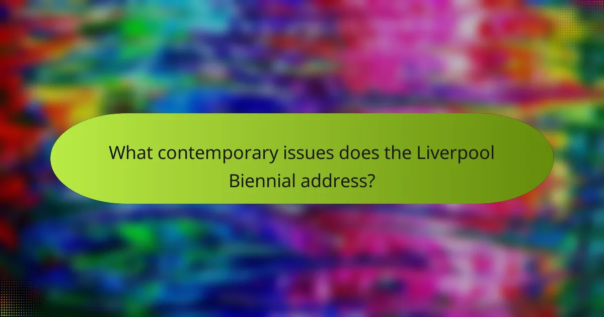 What contemporary issues does the Liverpool Biennial address?