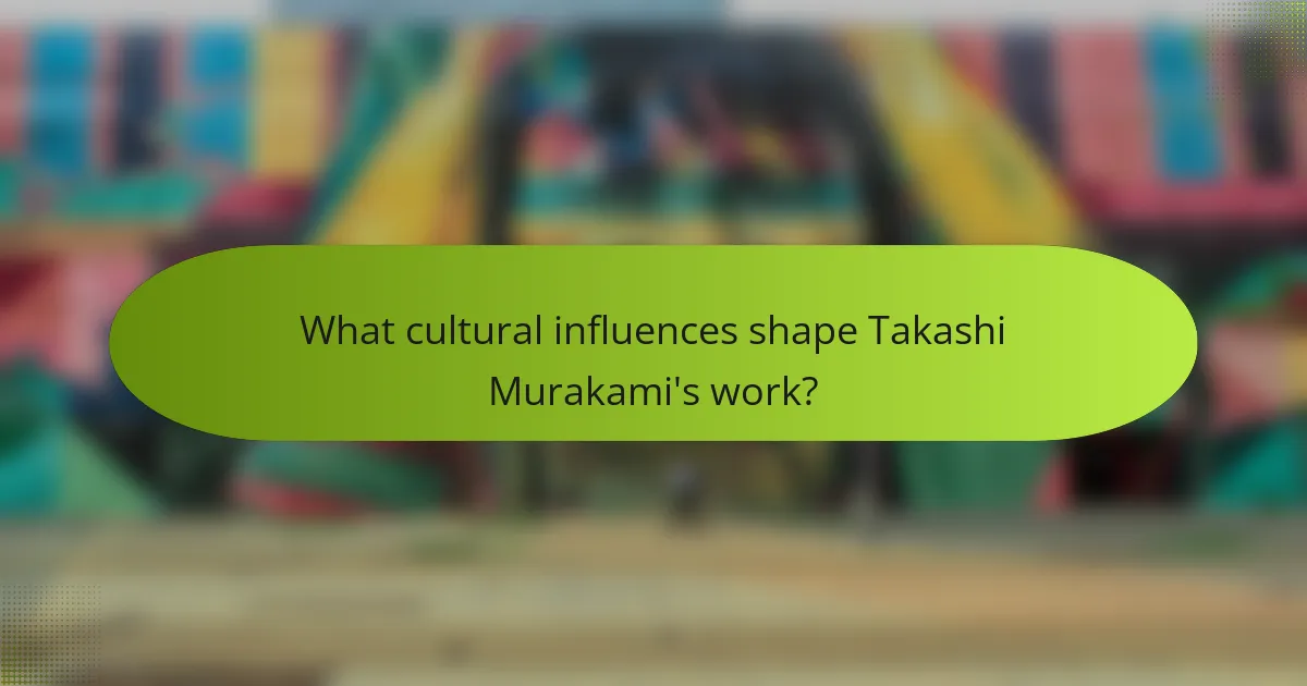 What cultural influences shape Takashi Murakami's work?