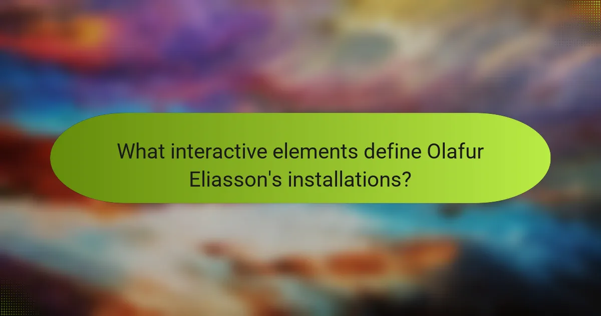 What interactive elements define Olafur Eliasson's installations?