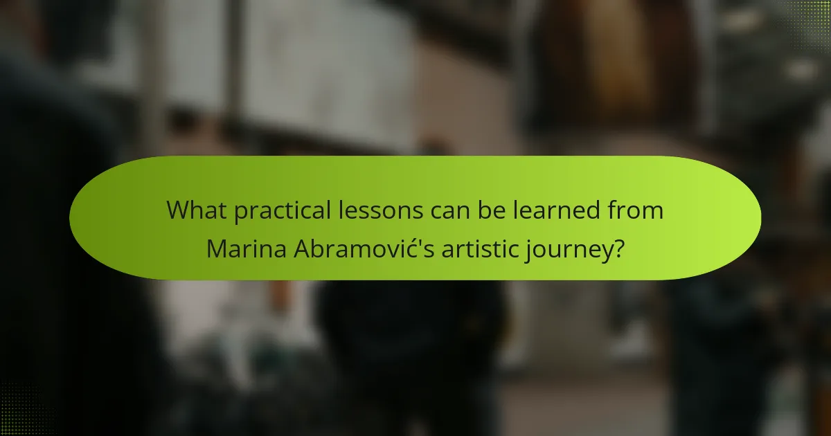 What practical lessons can be learned from Marina Abramović's artistic journey?