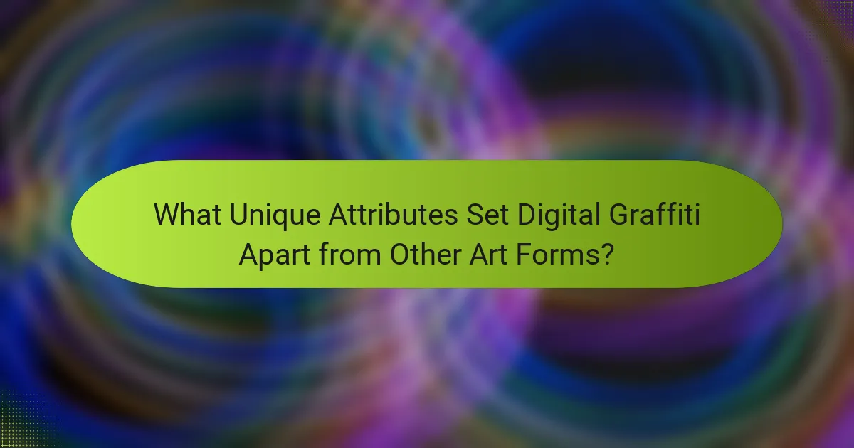What Unique Attributes Set Digital Graffiti Apart from Other Art Forms?