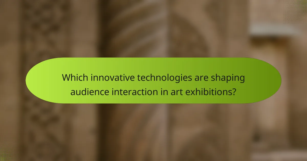 Which innovative technologies are shaping audience interaction in art exhibitions?