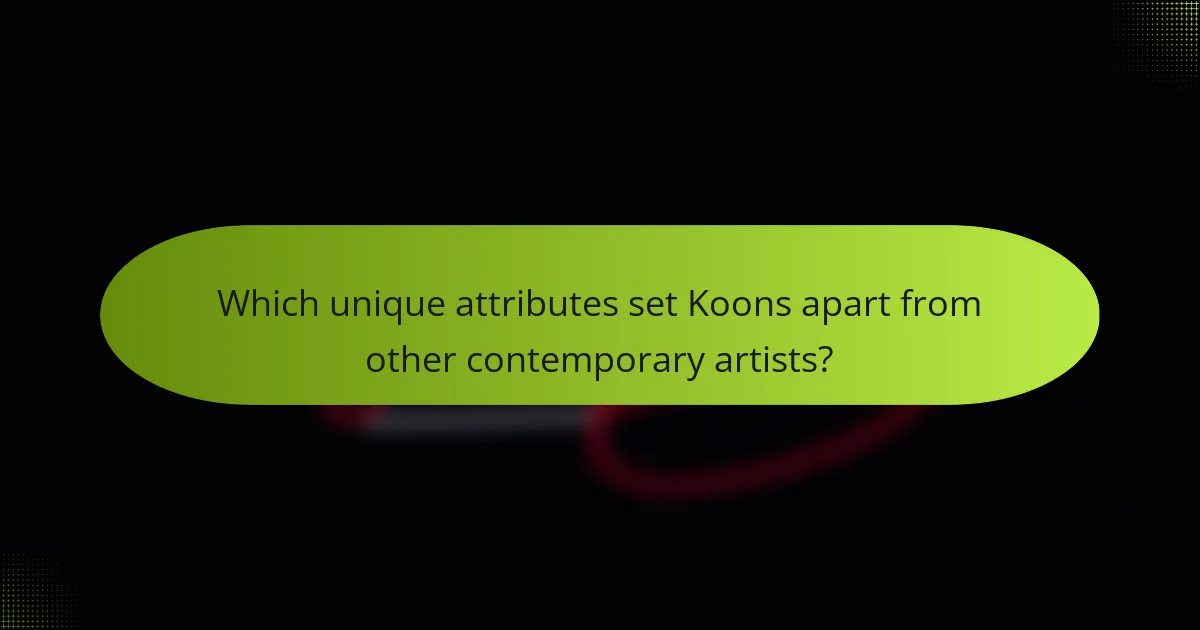 Which unique attributes set Koons apart from other contemporary artists?