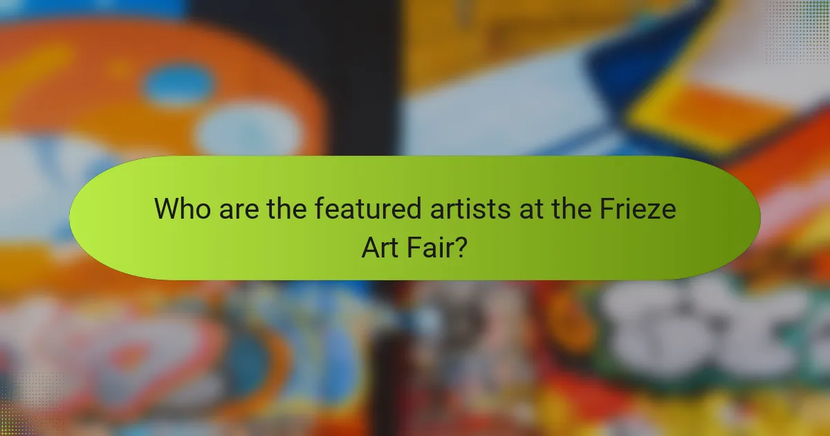 Who are the featured artists at the Frieze Art Fair?