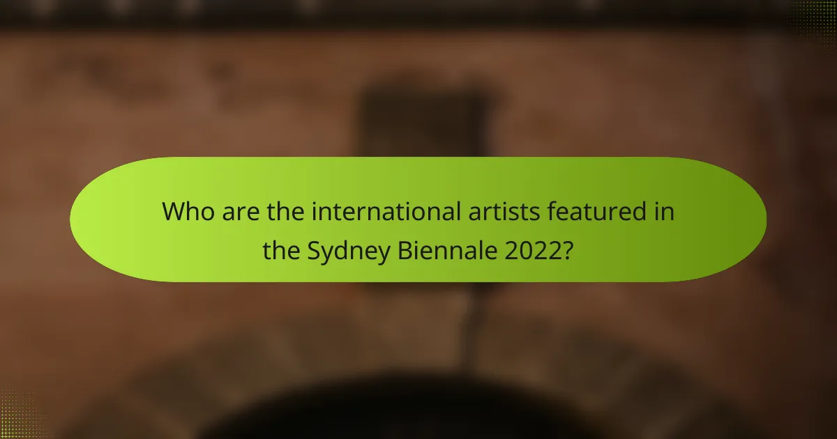 Who are the international artists featured in the Sydney Biennale 2022?