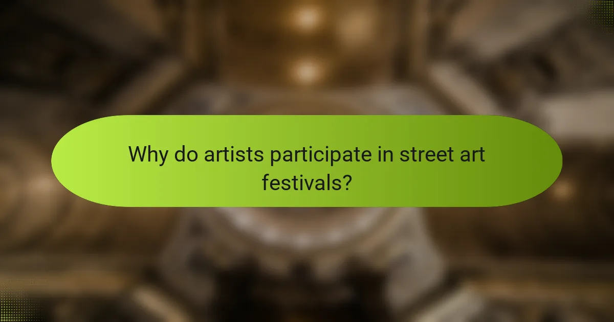 Why do artists participate in street art festivals?